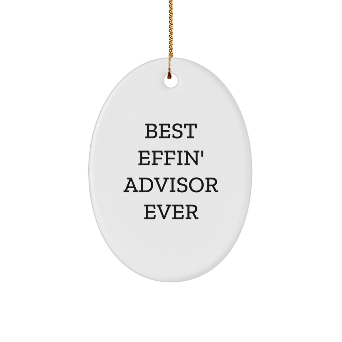 Funny Advisor Gifts from Friends for Christmas - Best Effin' Advisor Ever Oval Ornament - Image 1