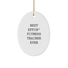 Funny Fitness Trainer Gifts from Men - Oval Ornament for the Best Effin' Fitness Trainer Ever, Christmas Unique Gifts - Image 1