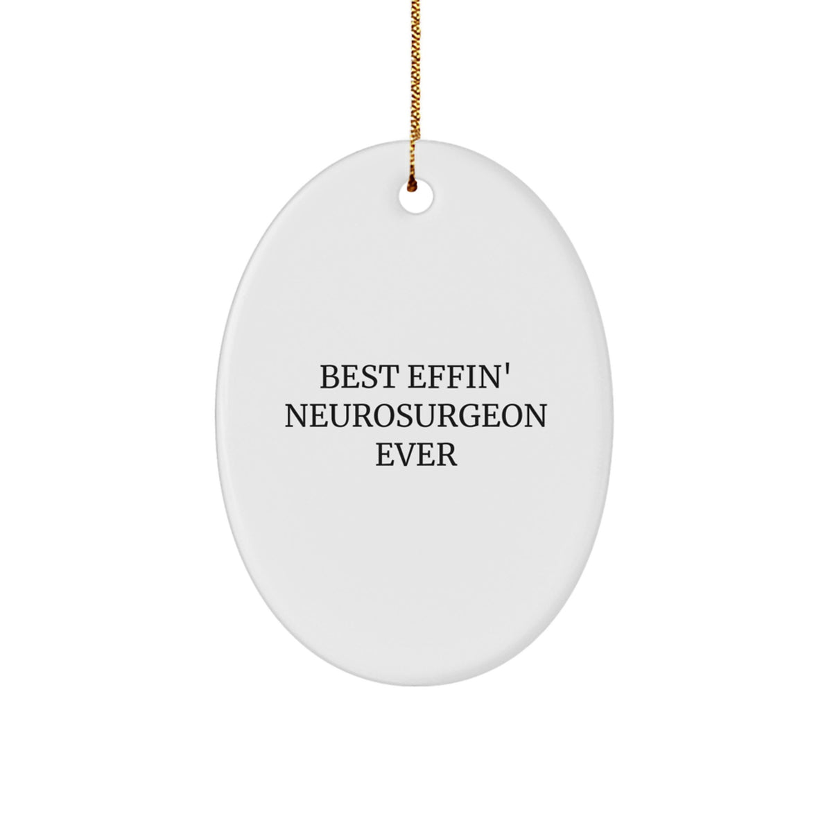 Funny Neurosurgeon Gifts from Friends - Best Effin' Neurosurgeon Ever Oval Ornament for Christmas - Image 1