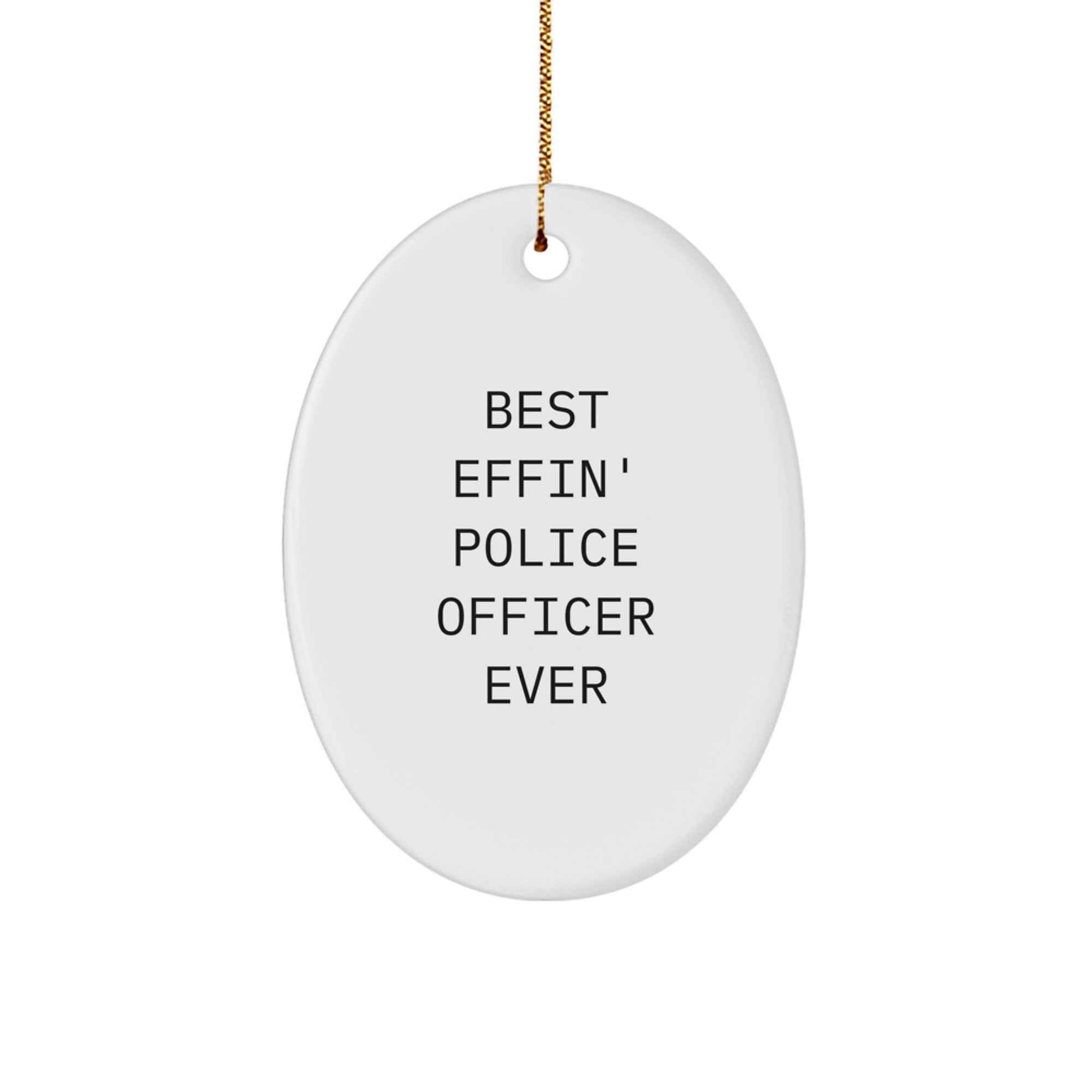 Funny Police Officer Gifts - Best Effin' Oval Ornament for Men - Gifts from Family to Friends for Christmas - Image 1