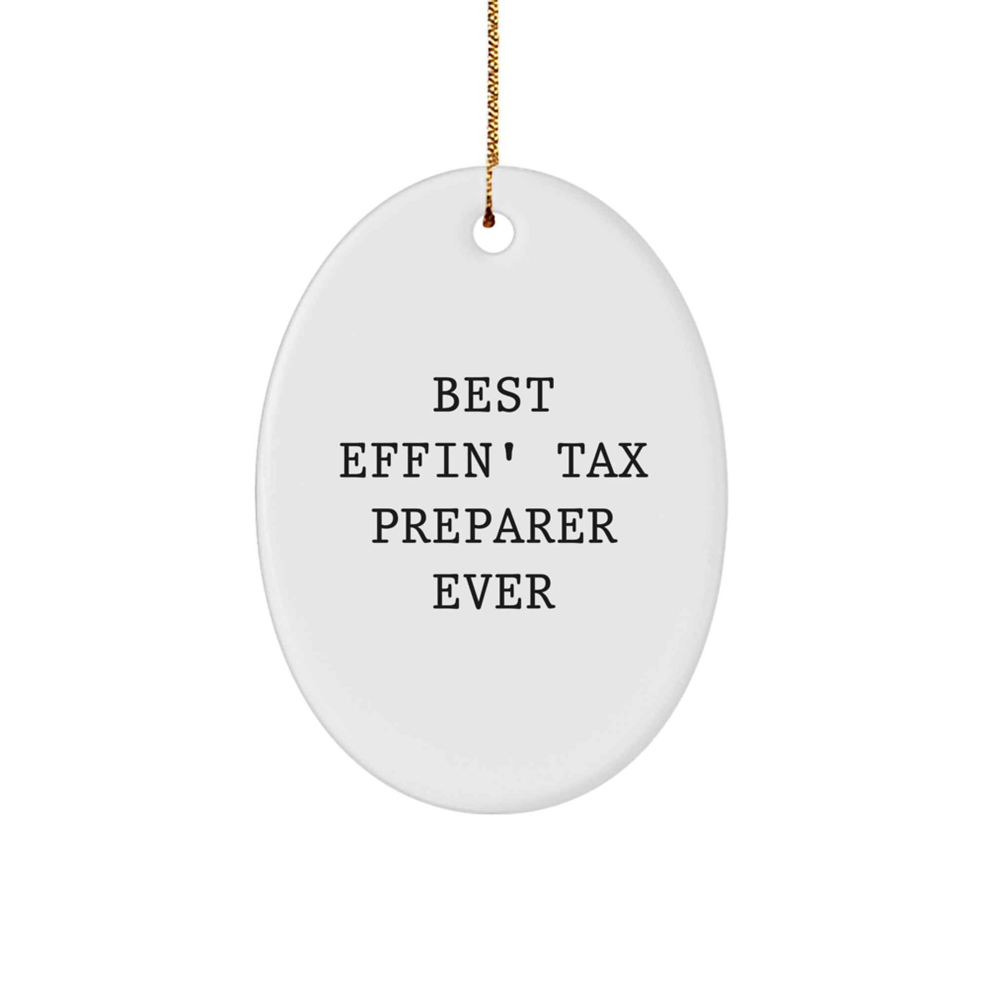 Tax Preparer Gifts from Friends - Best Effin' Tax Preparer Ever Oval Ornament, Christmas Unique Gifts for Him or Her - Image 1