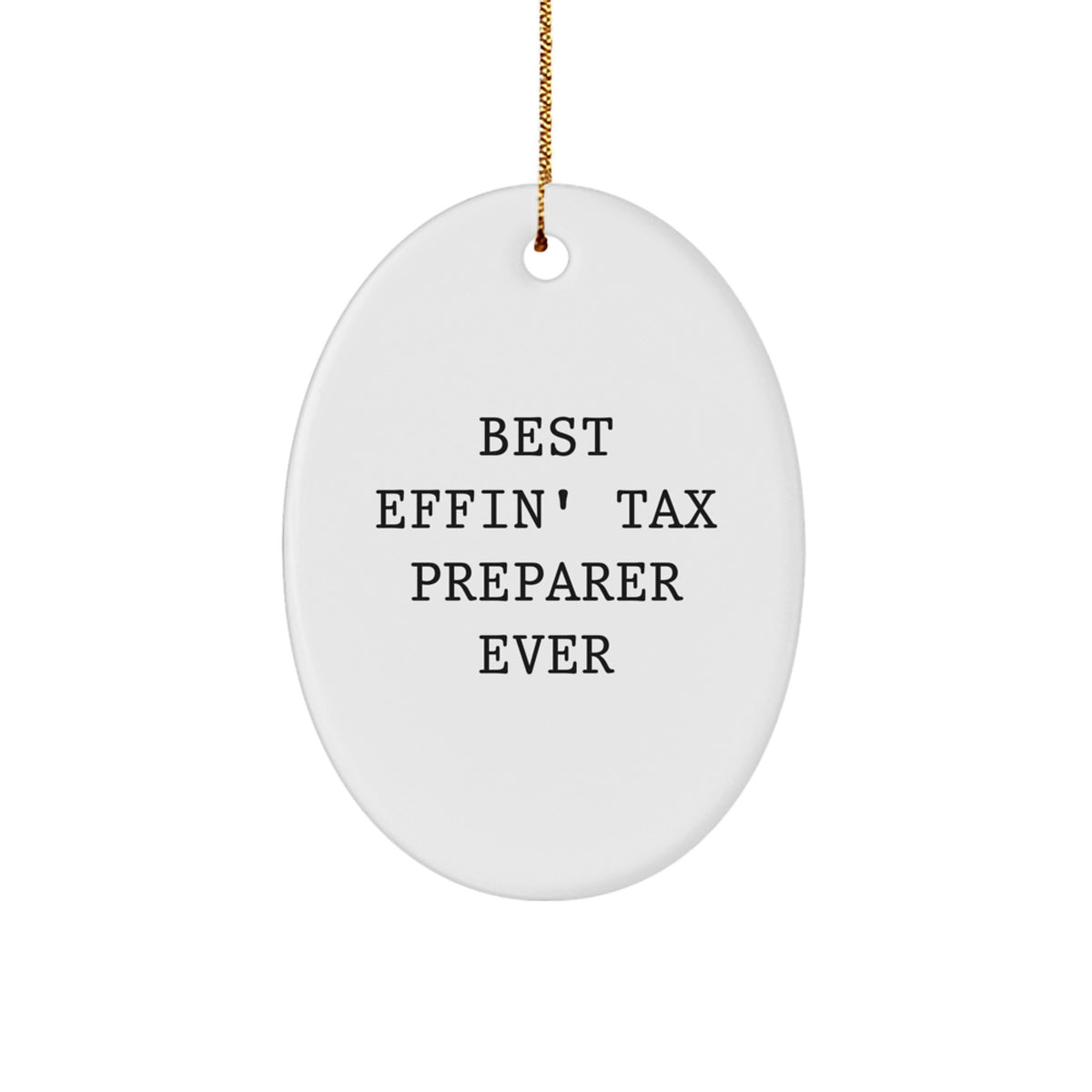 Tax Preparer Gifts from Friends - Best Effin' Tax Preparer Ever Oval Ornament, Christmas Unique Gifts for Him or Her - Image 1