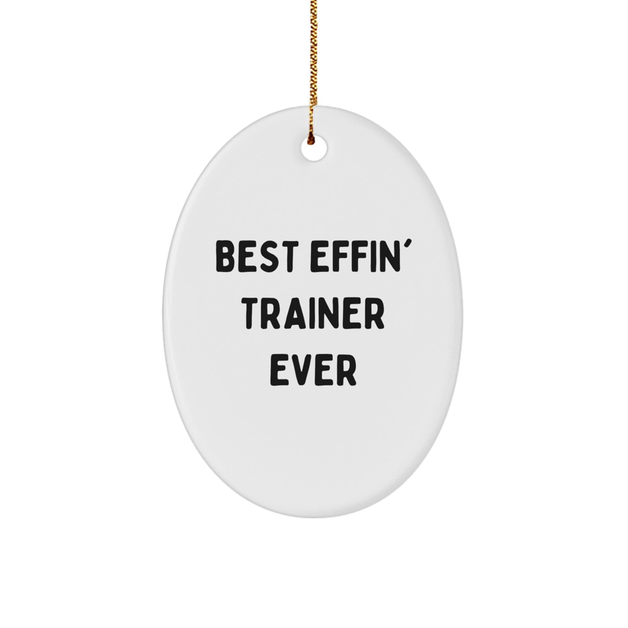 Funny Trainer Gifts from Friends for Men Oval Ornament Best Effin' Trainer Ever - Image 1