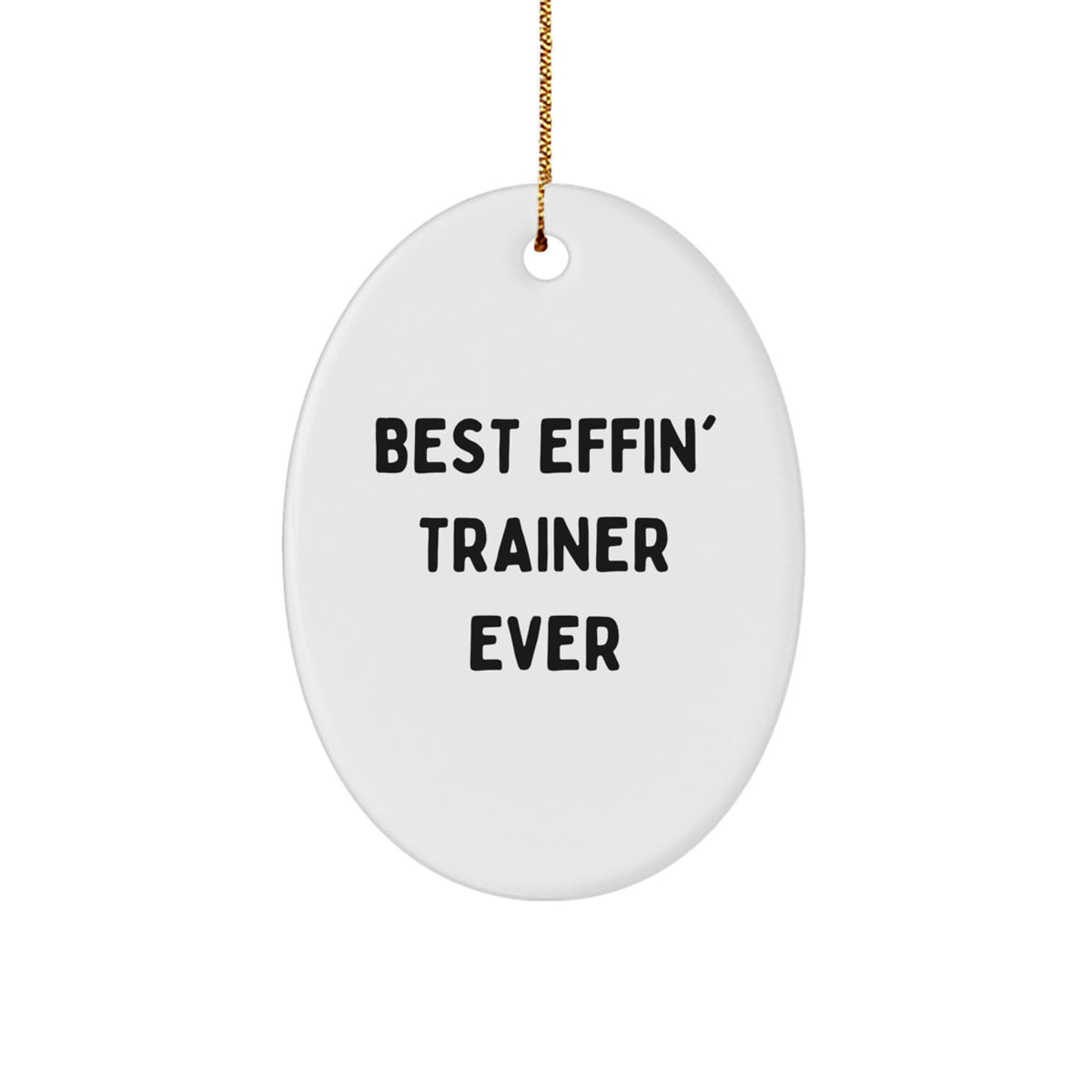 Funny Trainer Gifts from Friends for Men Oval Ornament Best Effin' Trainer Ever - Image 1
