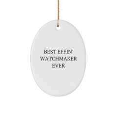 Funny Watchmaker Gifts from Best Effin' Watchmaker Ever - Oval Ornament for Men, Women, or Friends - Christmas Unique Oval Shaped Decorative Gift - Image 1