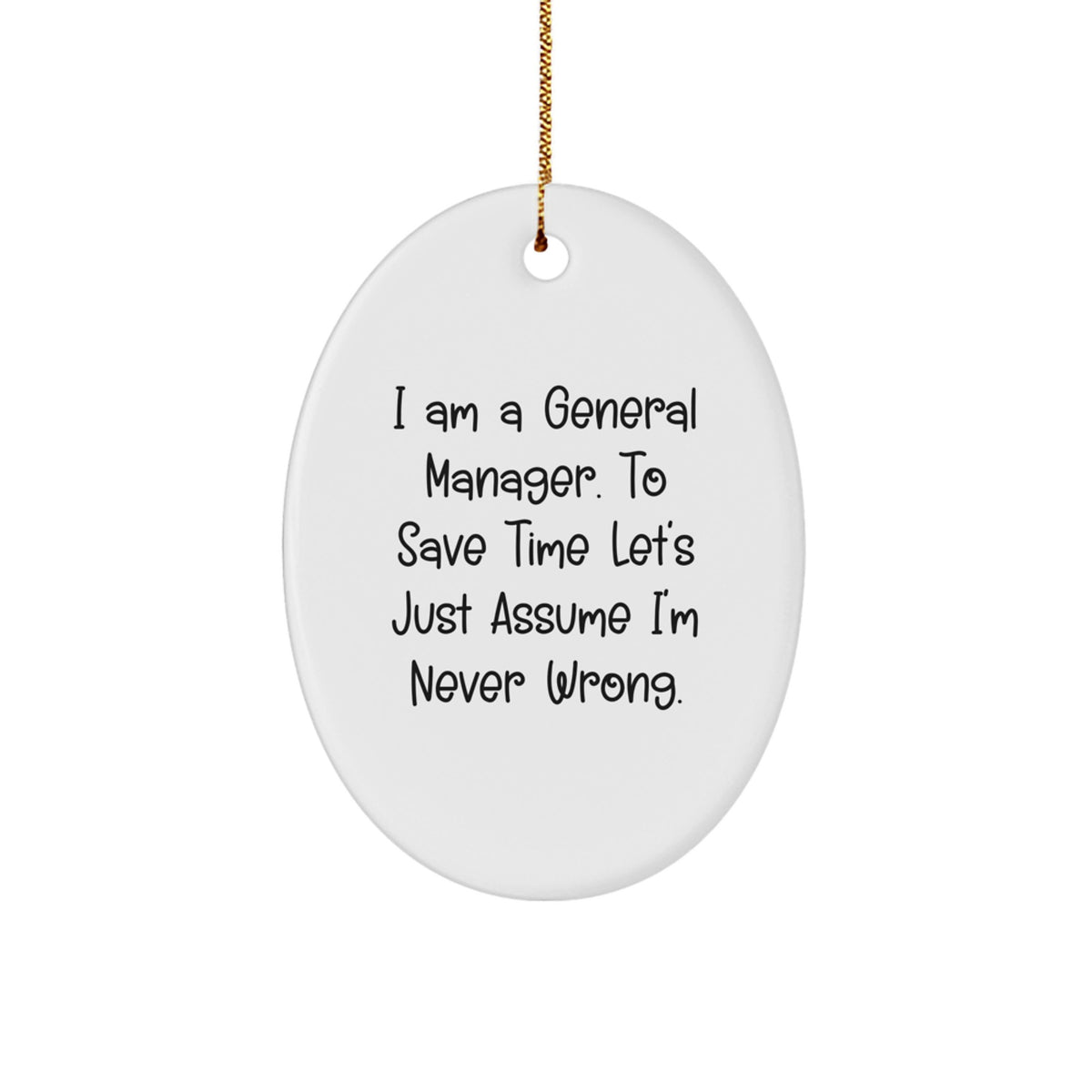 Funny Christmas Unique Gifts from Men to General Manager Friends - Oval Ornament I'm Never Wrong Decoration - Image 1