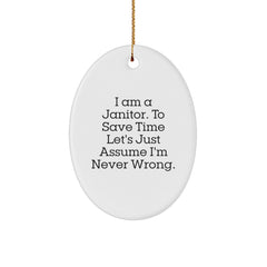 Funny Janitor Gifts from Friends for Men's Oval Ornament - I Am A Janitor. To Save Time Let's Just Assume I'm Never Wrong. - Christmas Unique - Image 1