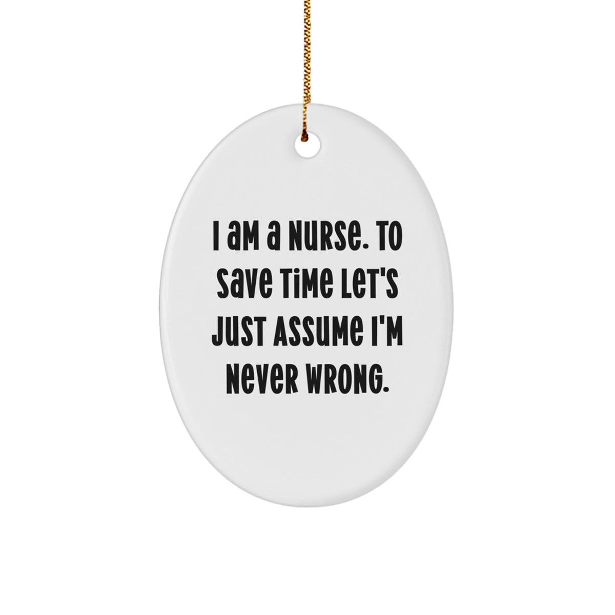Funny Nurse Gifts for Christmas, Oval Ornament with I'm Never Wrong Quote, Gifts from Friends for Nurse - Image 1