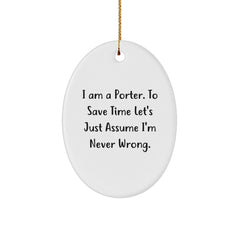 Funny Oval Ornament Gifts from Men to Family, 'I Am A Porter To Save Time Let's Assume I'm Never Wrong.' - Image 1