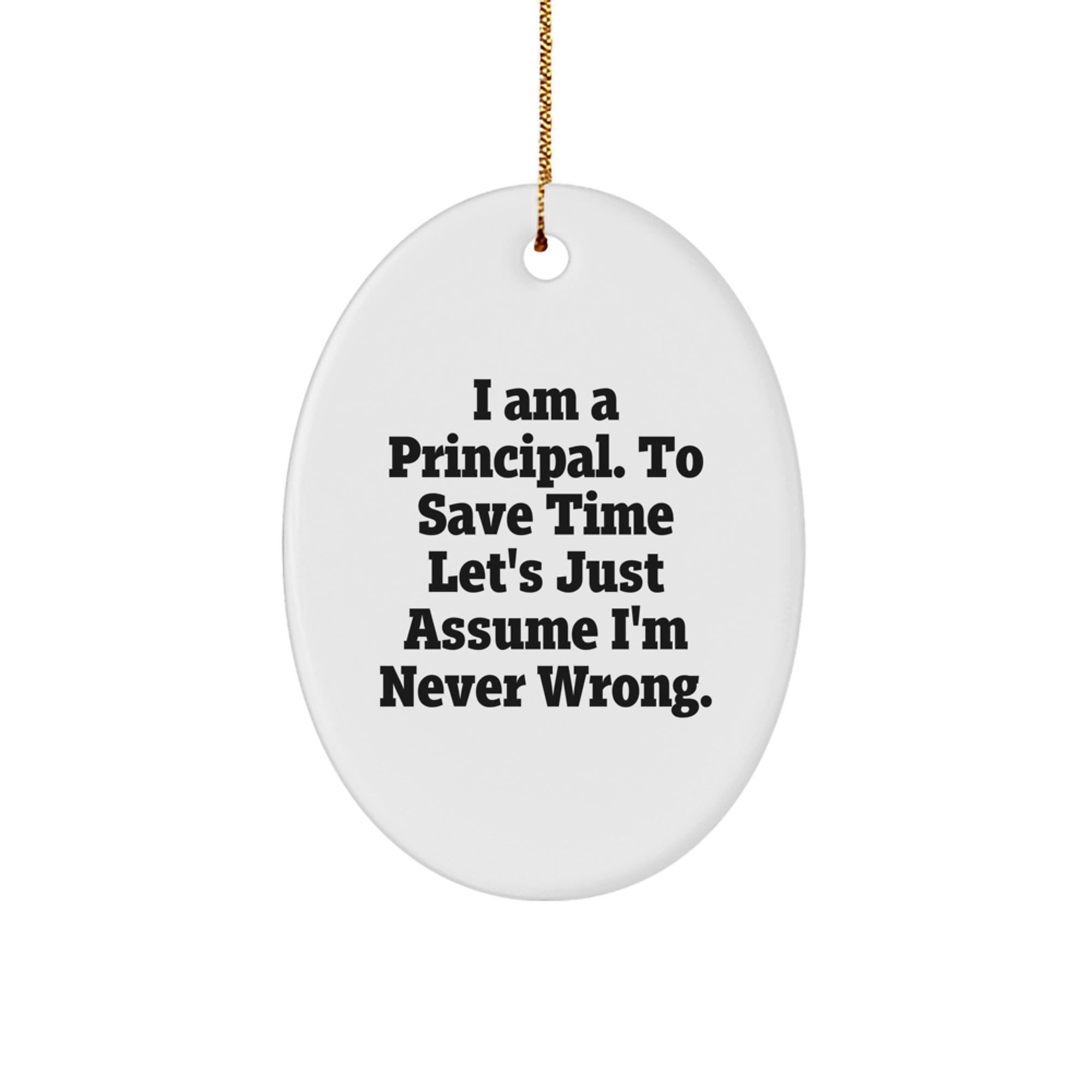Funny Principal Gifts from Men to Men for Christmas Unique Oval Ornament, Assumed Never Wrong - Image 1