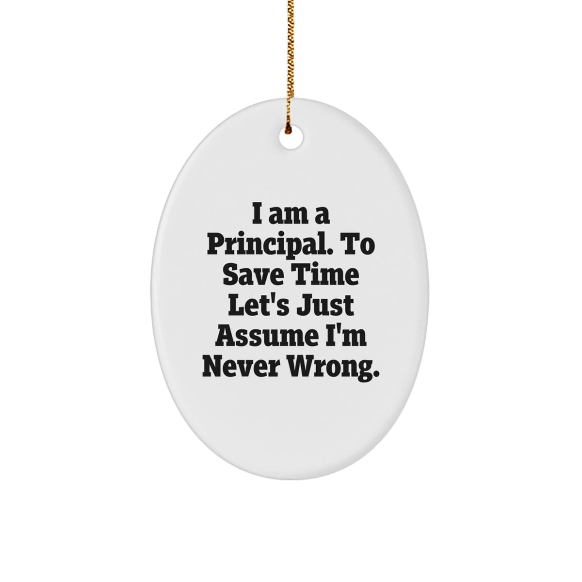 Funny Principal Gifts from Men to Men for Christmas Unique Oval Ornament, Assumed Never Wrong - Image 1