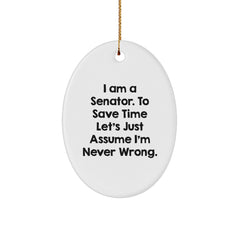 Funny Senator Gifts for Oval Ornament - 'I Am A Senator... Never Wrong' Christmas Unique - Image 1