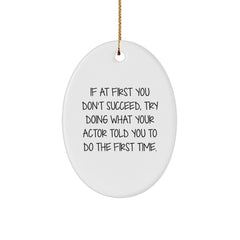 Funny Actor Oval Ornament Gifts for Men, Women, Friend and Family - Christmas Unique Gift Idea 'If At First You Don't Succeed, Try Doing What Your Actor Told You To Do The First Time. - Image 1