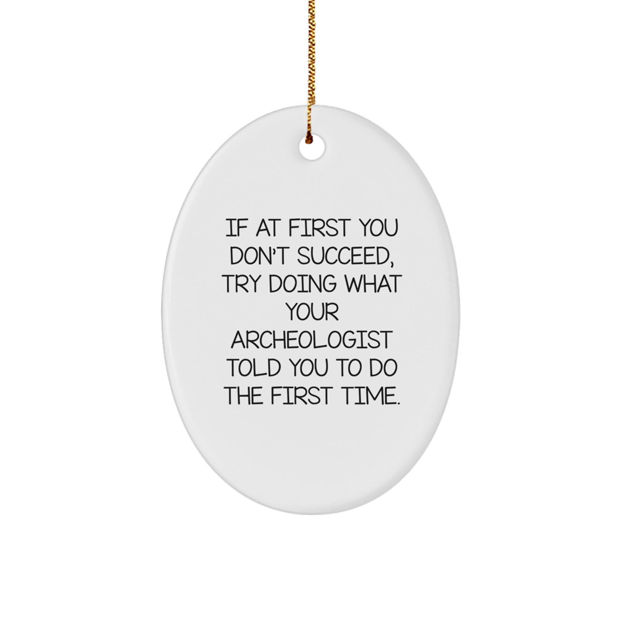 Funny Archeologist Gifts for Men - Oval Ornament with Christmas Quote - Gifts from Friends to Archeologist Enthusiasts - Image 1