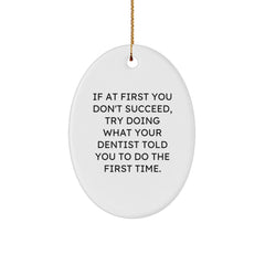 Funny Dentist Gifts for Christmas - Oval Ornament with Quote 'If At First You Don't Succeed, Try Doing What Your Dentist Told You To Do The First Time.' - Gifts from Family to Dentist - Image 1