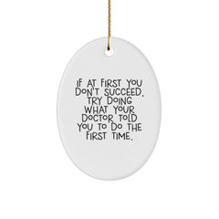 Funny Doctor Gift Ideas, Oval Ornament Quote 'If At First You Don't Succeed, Try Doing What Your Doctor Told You To Do The First Time.', Christmas Unique Gifts from Friends - Image 1