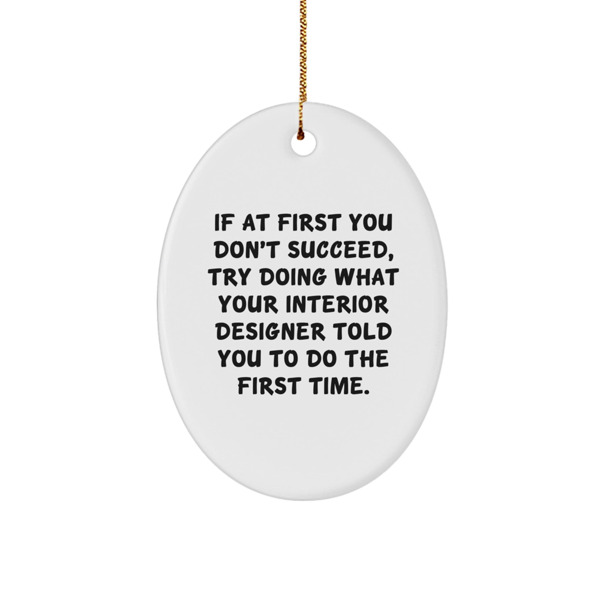 Funny Interior Designer Quote Oval Ornament, Gifts from Friends to Family, for Christmas Unique Gifts - Image 1