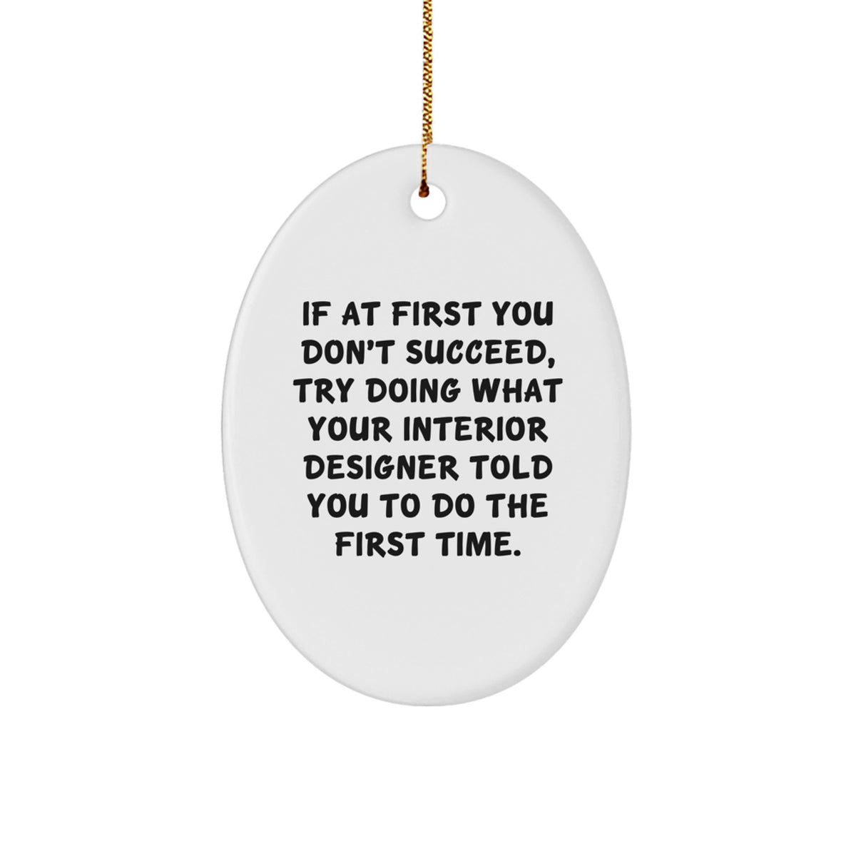 Funny Interior Designer Quote Oval Ornament, Gifts from Friends to Family, for Christmas Unique Gifts - Image 1