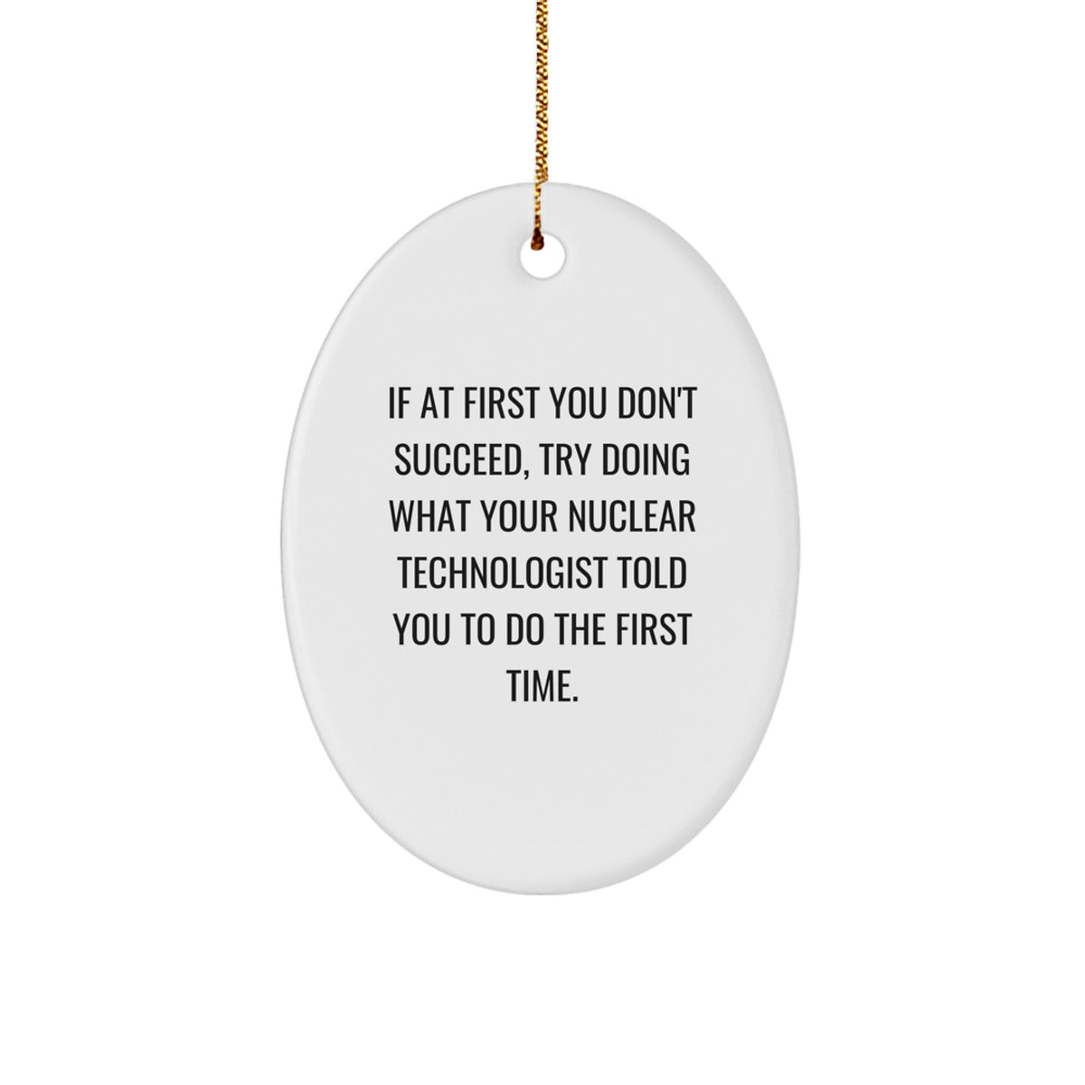 Nuclear Technologist Oval Ornament Gifts from Friends for Christmas - Funny Quote - Image 1