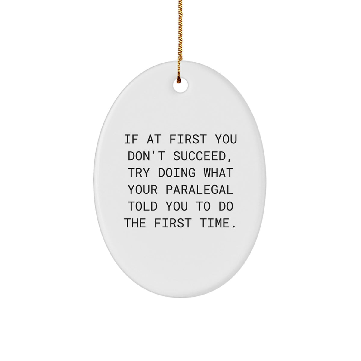 Gifts from Friends and Family, Paralegal Gifts, Oval Ornament, Funny Quote, 'If At First You Don't Succeed, Try Doing What Your Paralegal Told You To Do The First Time' Christmas Unique Gift - Image 1