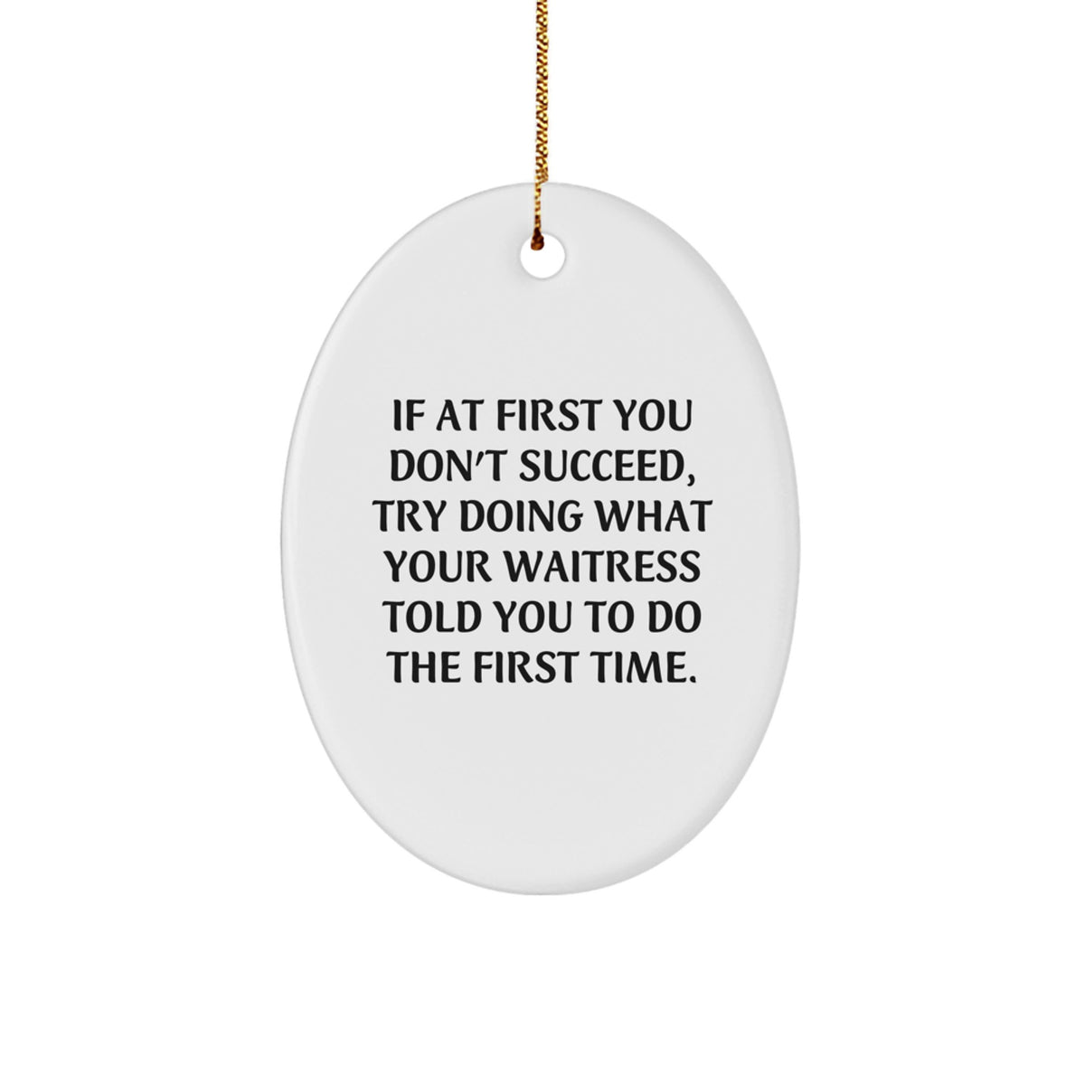 Funny Waitress Gifts from Men to Friends - Oval Ornament with If At First You Don't Succeed Quote - Unique Christmas Unique Gifts for Waitress - Image 1