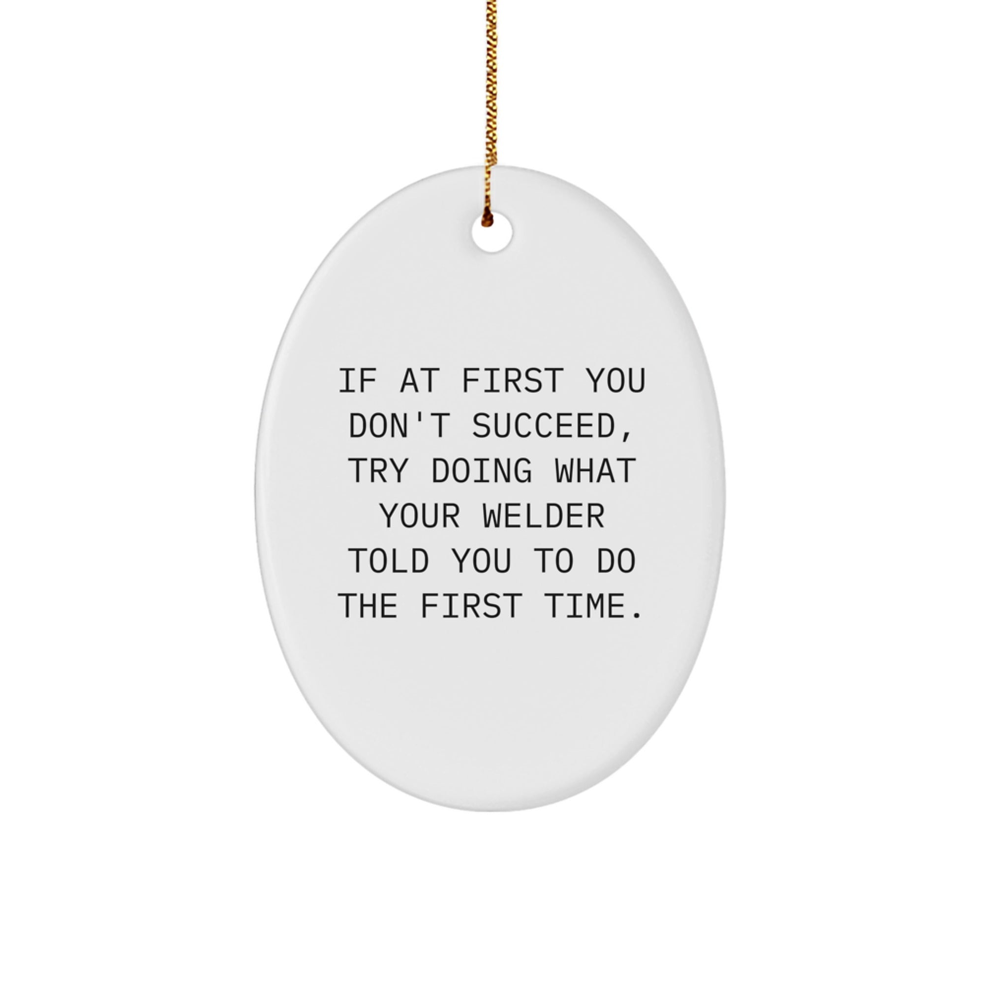 Funny Welder Gifts from Friends - Christmas Unique Gifts for Men - Oval Ornament with Quote - Gifts for Welder - Image 1