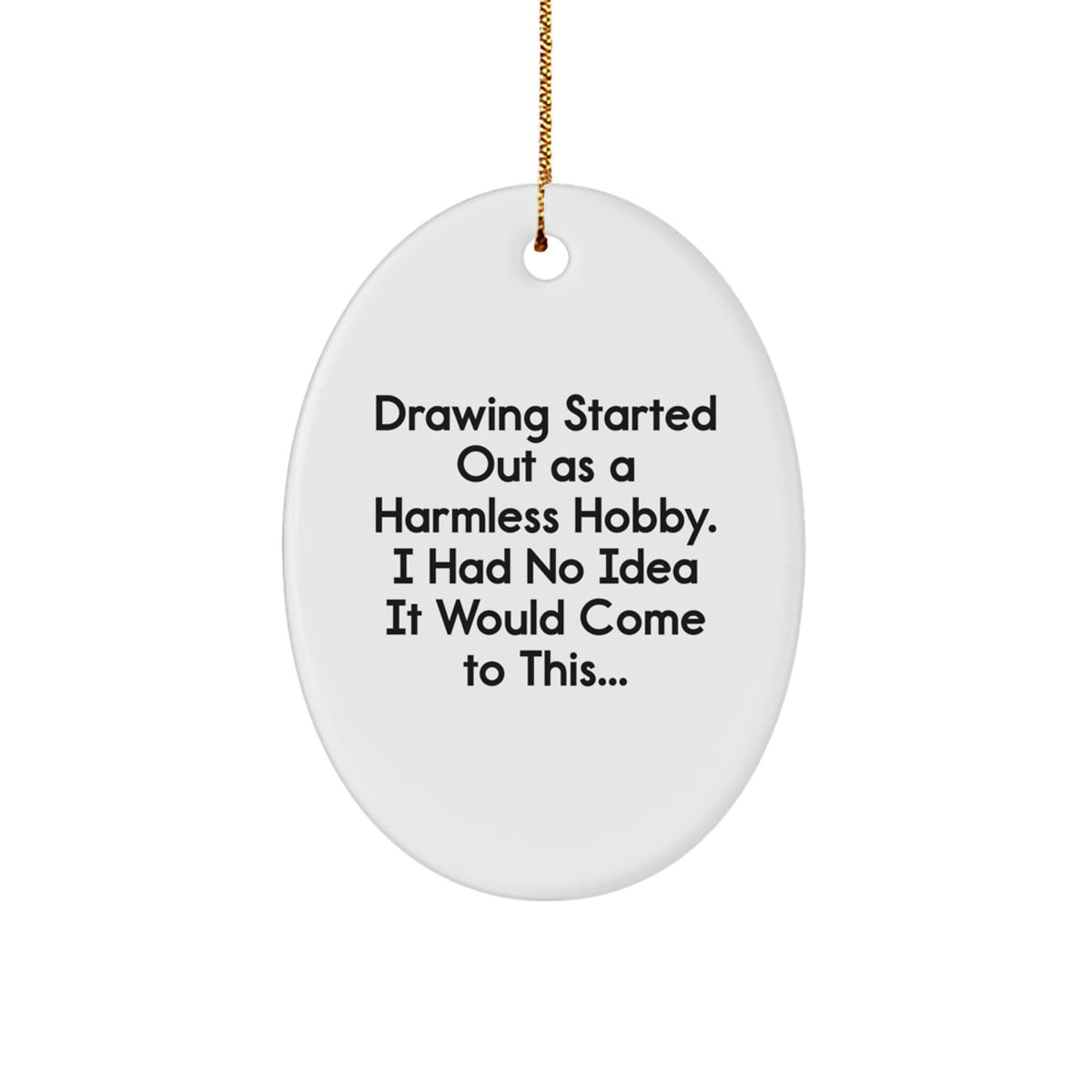 Drawing Inspiration Gifts from Family for Men, Women, and Friends - Oval Ornament with Funny Quote - Image 1