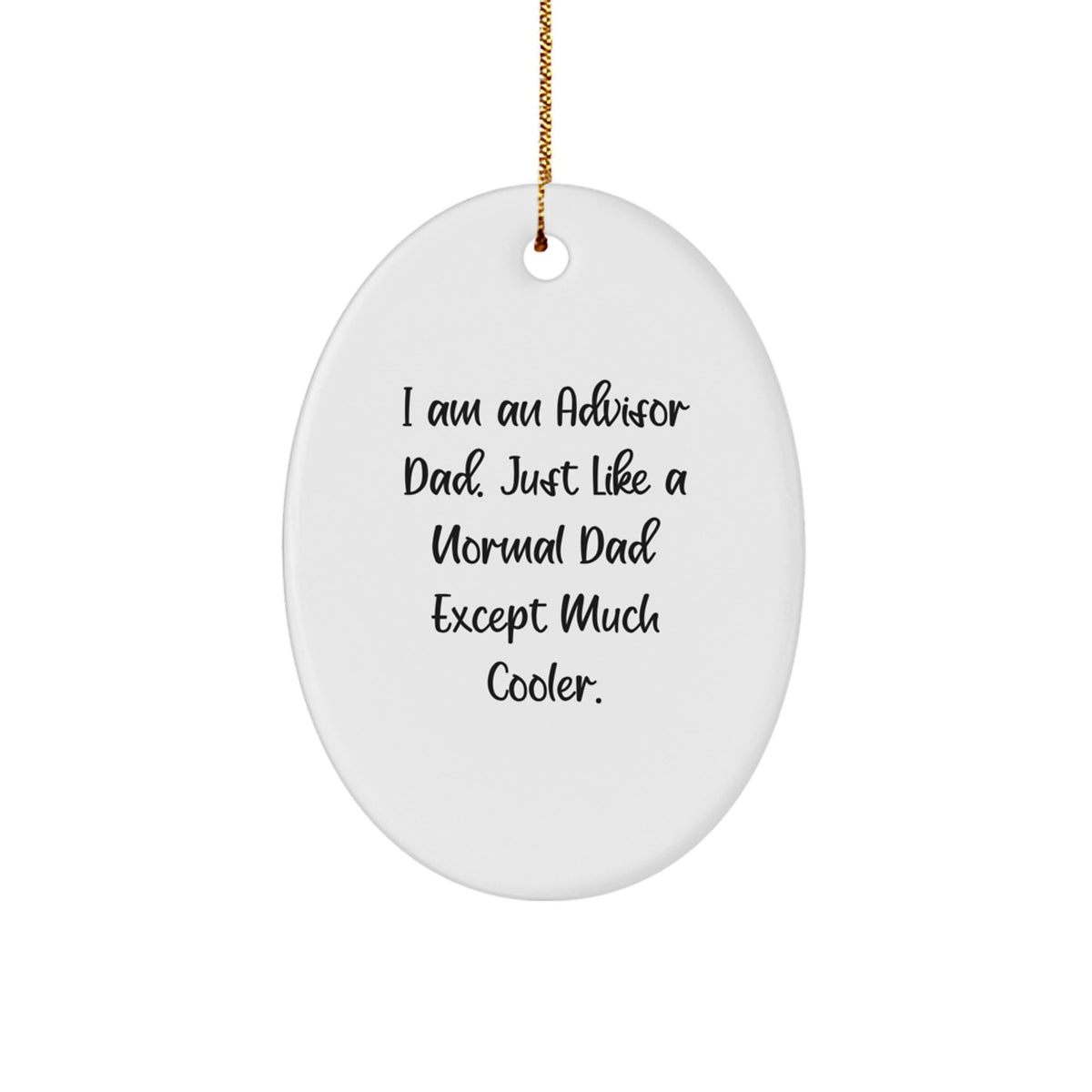 Funny Advisor Dad Gifts, I Am An Advisor Dad Oval Ornament, Unique Christmas Unique Gifts from Men to Advisors, Advisors for Men, Advisors for Women - Image 1