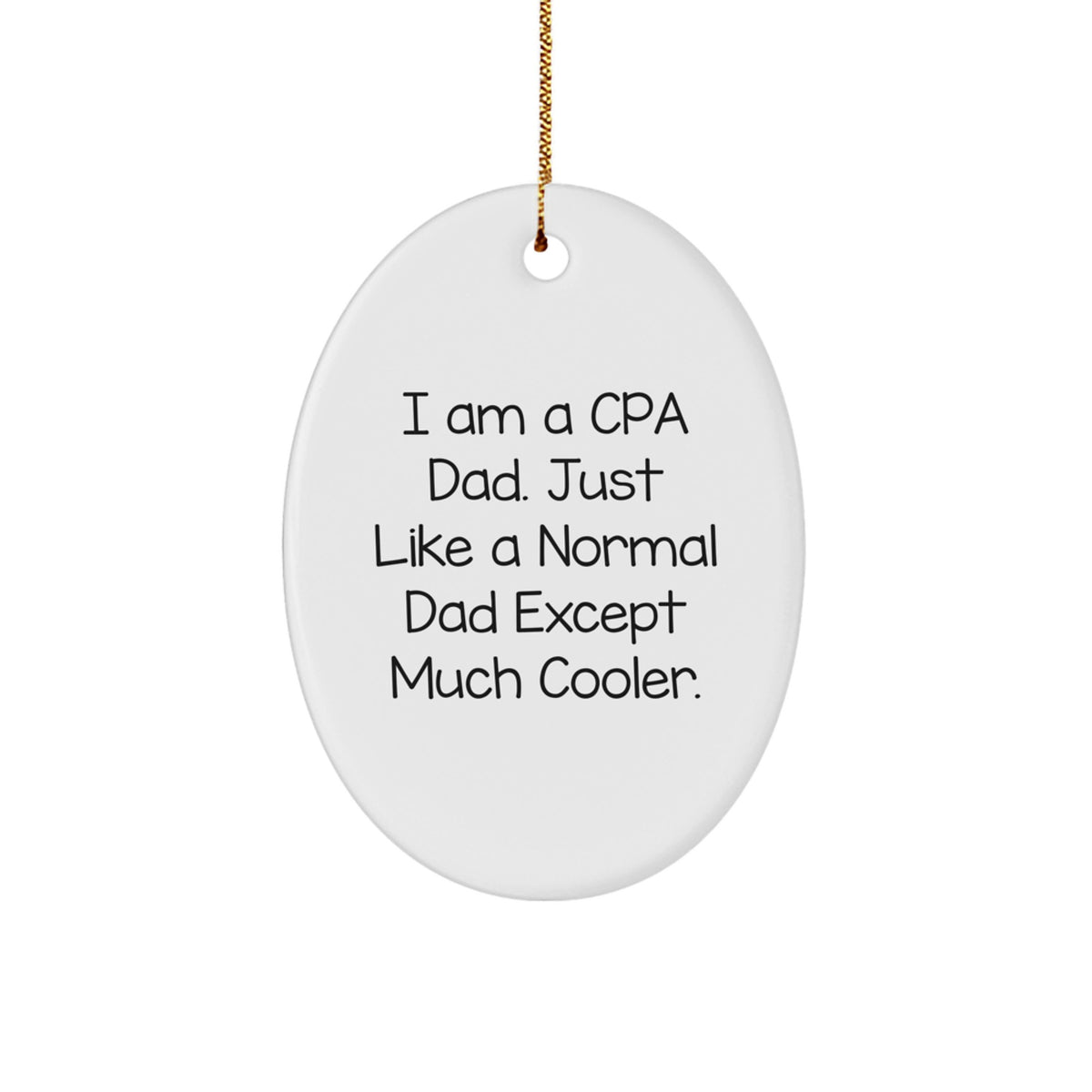 Funny CPA Dad Gifts - Oval Ornament for Men, 'I Am A Cpa Dad. Just Like A Normal Dad Except Much Cooler.' - Image 1