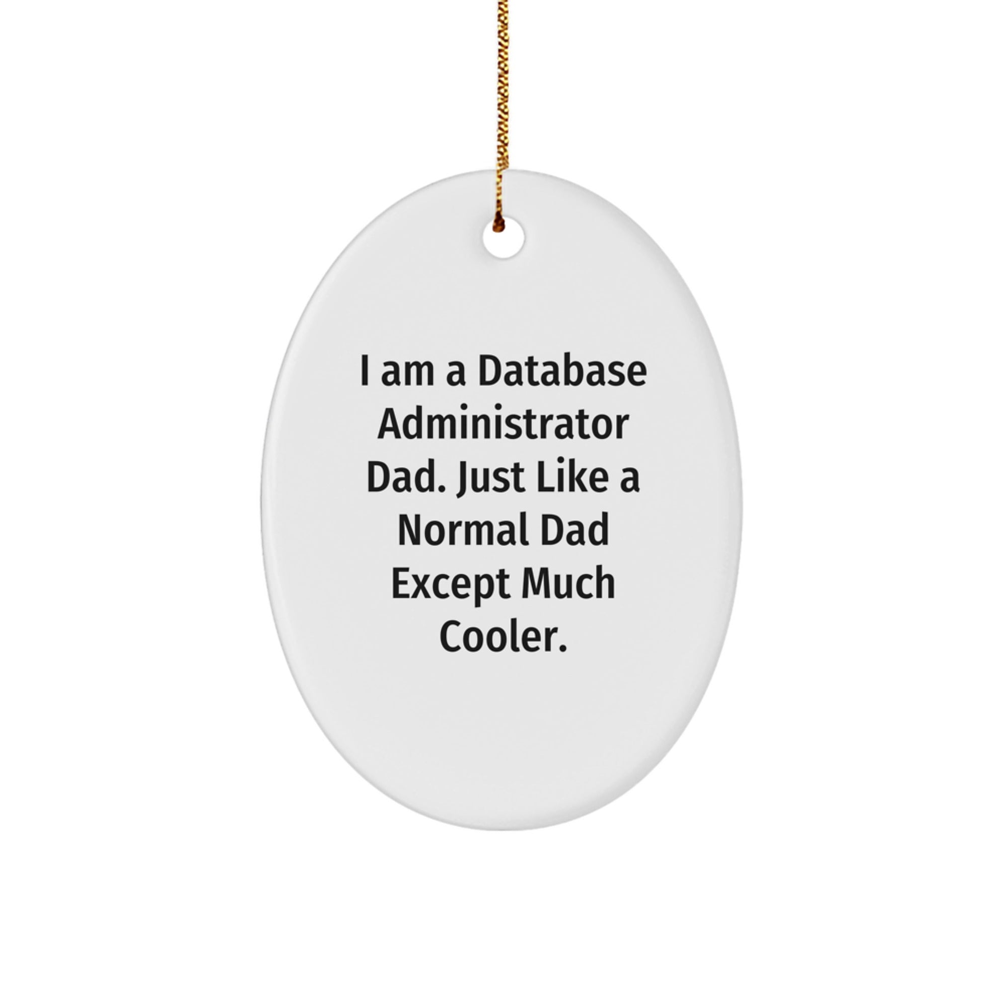 Funny Database Administrator Oval Ornament Gifts from Dad, 'I Am A Database Administrator Dad' for Christmas - Image 1