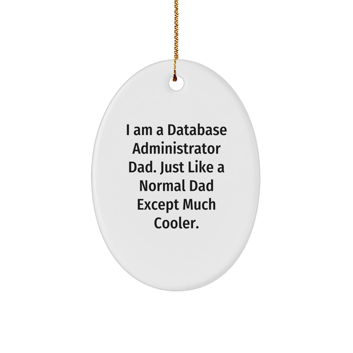 Funny Database Administrator Oval Ornament Gifts from Dad, 'I Am A Database Administrator Dad' for Christmas - Image 1