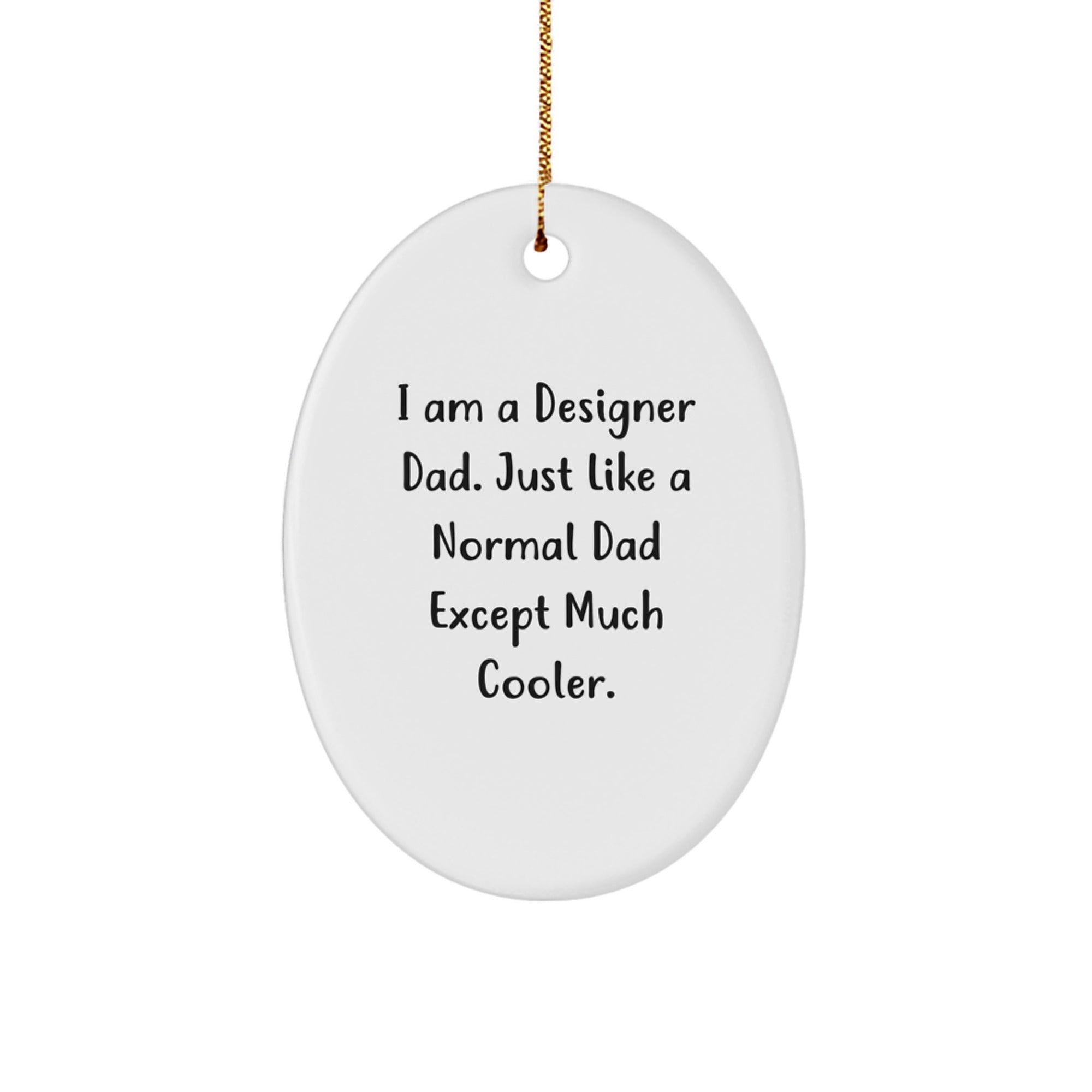 Designer Dad Gifts, Oval Ornament, 'I Am A Designer Dad...' Quote, Christmas Unique Gifts from Men to Friends - Image 1