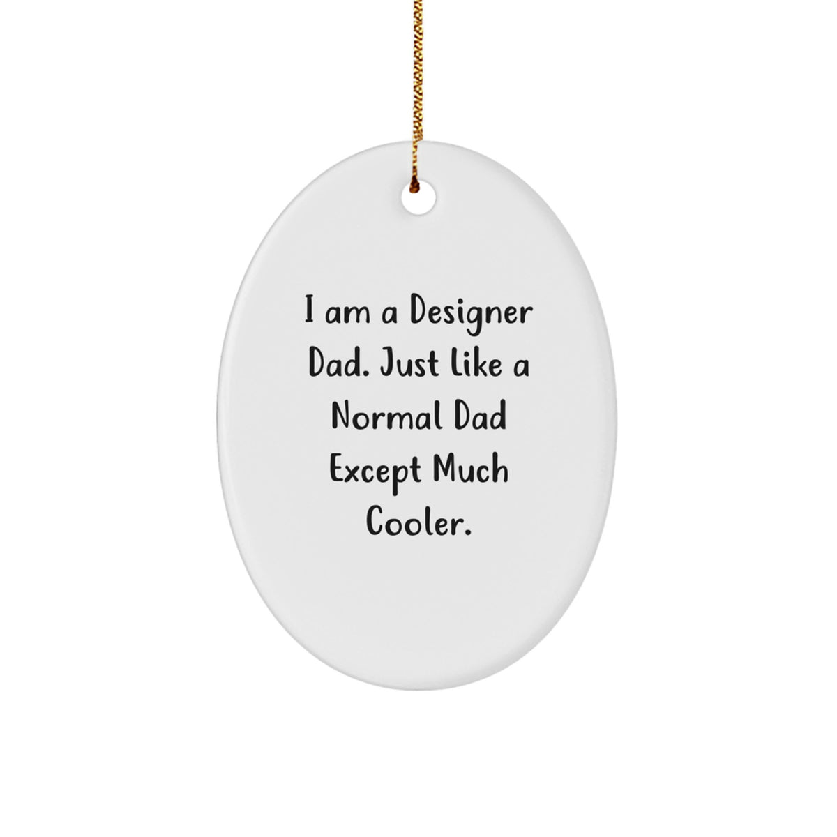 Designer Dad Gifts, Oval Ornament, 'I Am A Designer Dad...' Quote, Christmas Unique Gifts from Men to Friends - Image 1