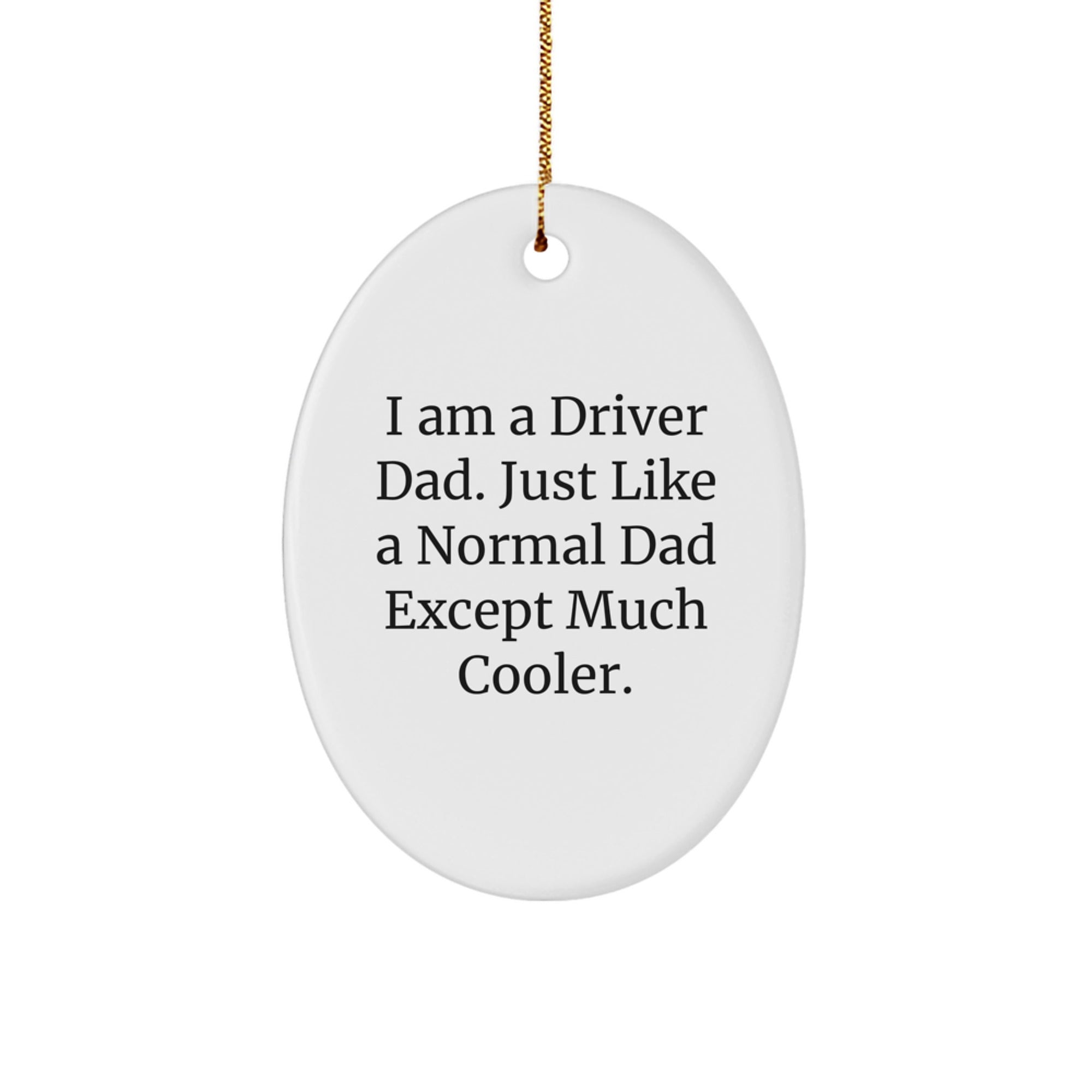 Funny Driver Gifts from Dad for Christmas Unique Oval Ornament, I Am A Driver Dad, Cool Dad Driver - Image 1