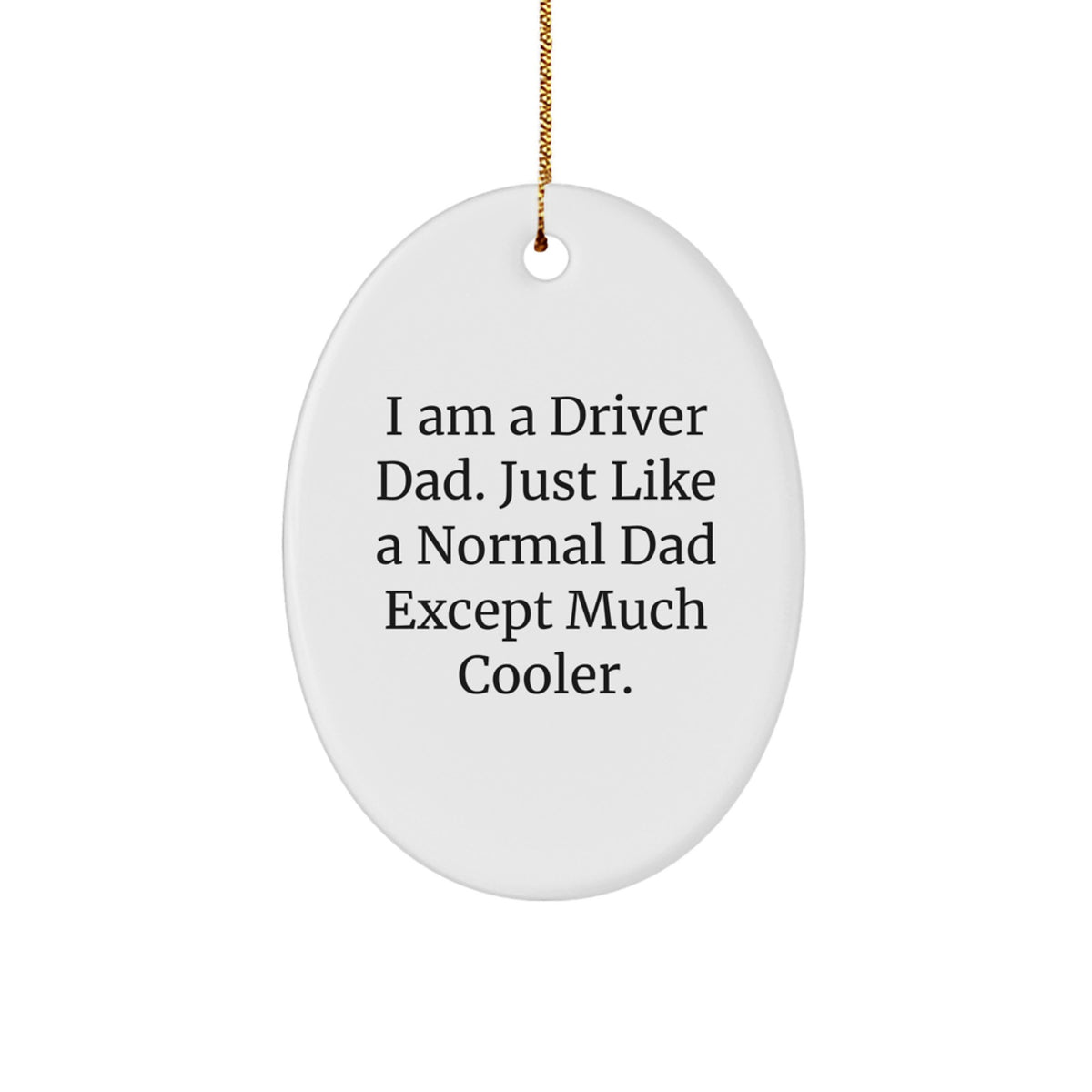 Funny Driver Gifts from Dad for Christmas Unique Oval Ornament, I Am A Driver Dad, Cool Dad Driver - Image 1