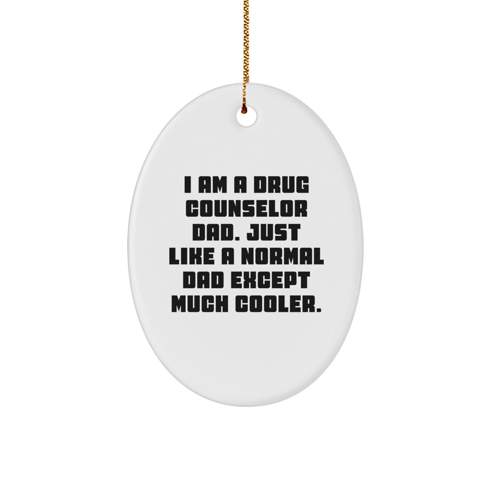 Drug Counselor Dad, Gifts from Men, for Friends, Oval Ornament, Funny, Christmas Unique Gifts - Image 1