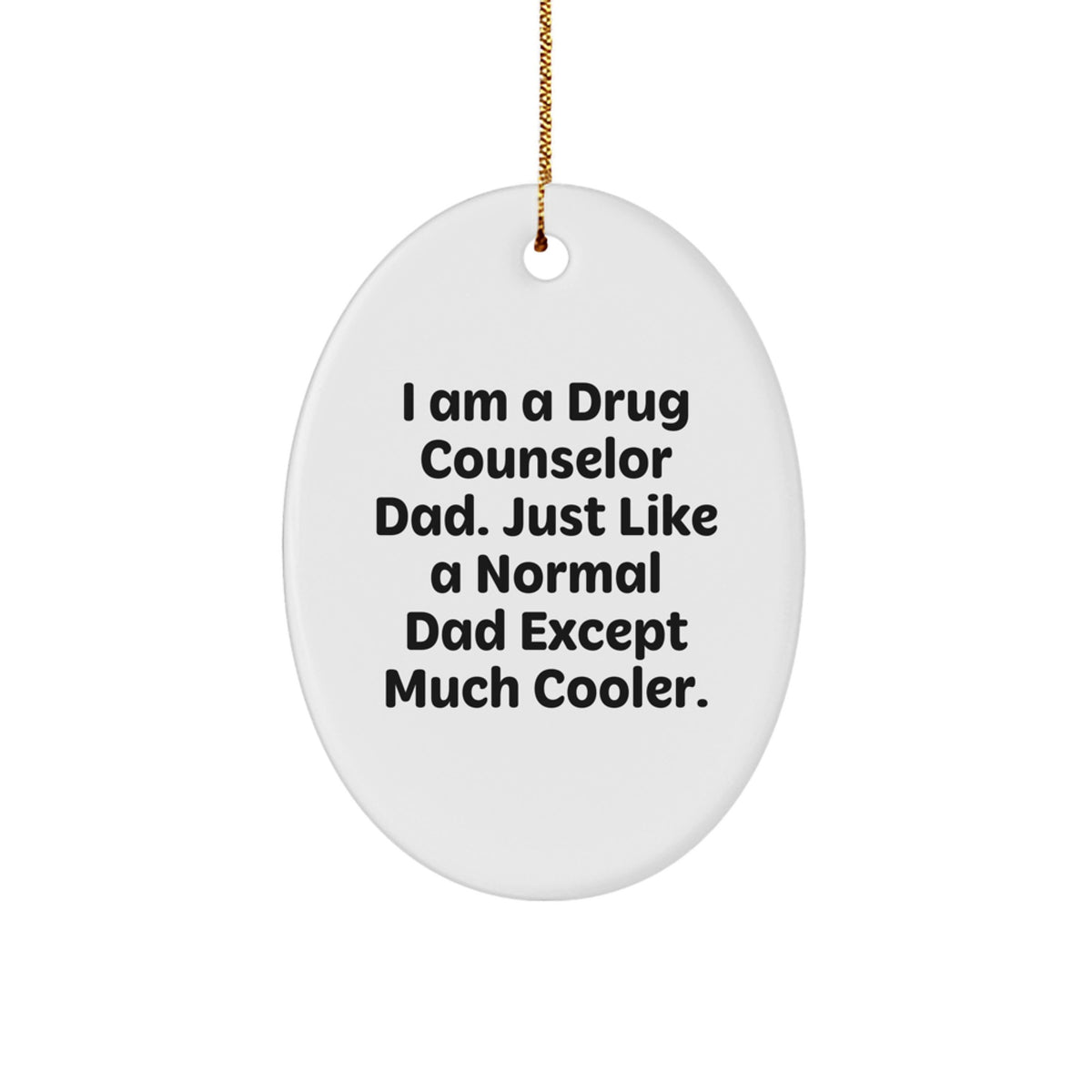 Funny Drug Counselor Dad Gifts, I Am A Drug Counselor Dad Gifts from Friends, Christmas Unique Oval Ornament for Drug Counselor Men, Women, Family - Image 1