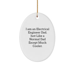Funny Electrical Engineer Gifts from Dad - I Am An Electrical Engineer Dad. Just Like A Normal Dad Except Much Cooler. Oval Ornament for Christmas Unique Gifts for Electrical Engineer Men - Image 1
