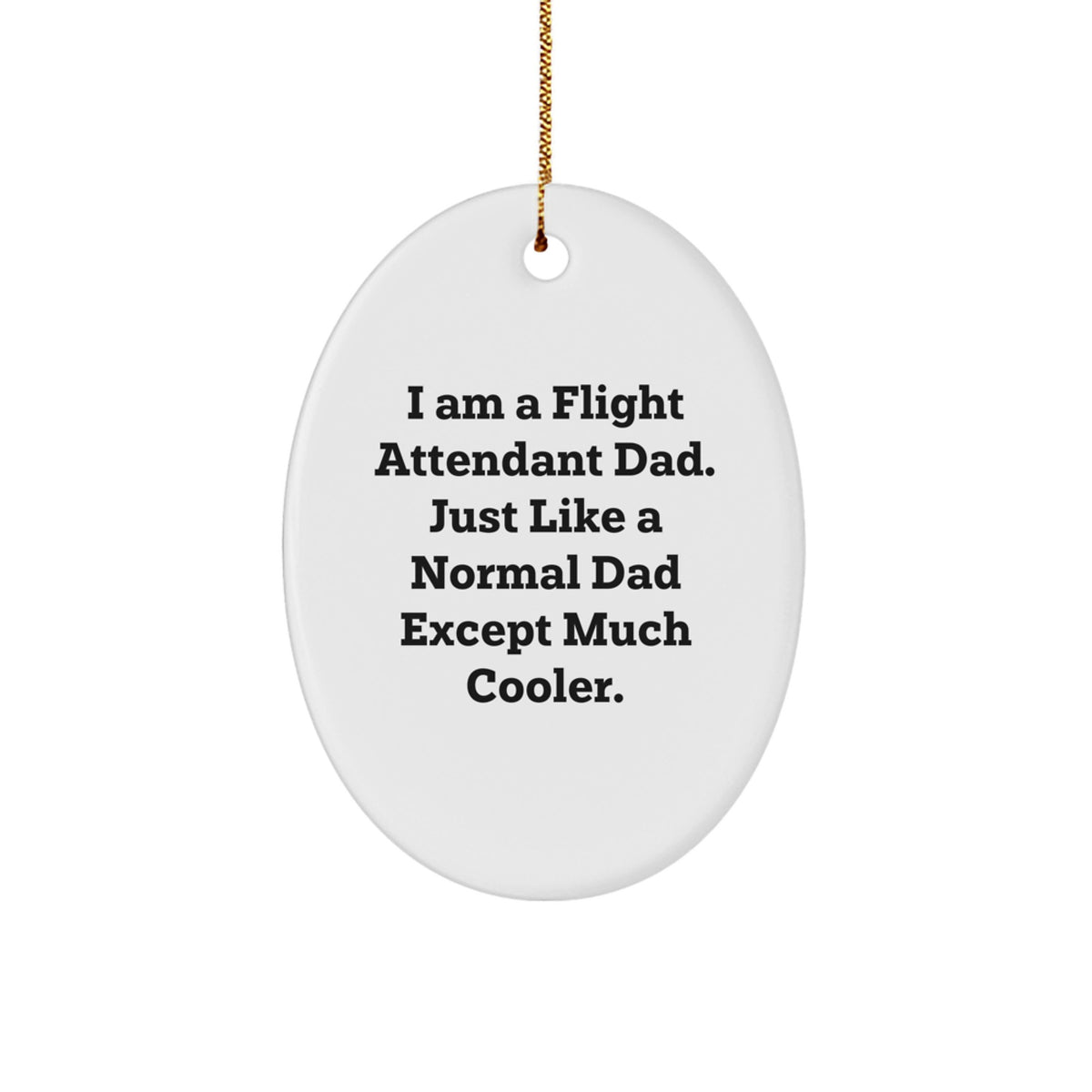 Flight Attendant Dad Gifts, Funny Oval Ornament, 'I Am A Flight Attendant Dad...'- Christmas Unique Gifts from Mom, for Flight Attendant Dad - Image 1