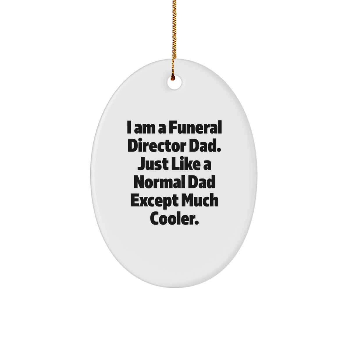 Funeral Director Dad Gifts, Oval Ornament, 'I Am A Funeral Director Dad...' - Unique Christmas Unique Gifts from Family to Funeral Director - Image 1