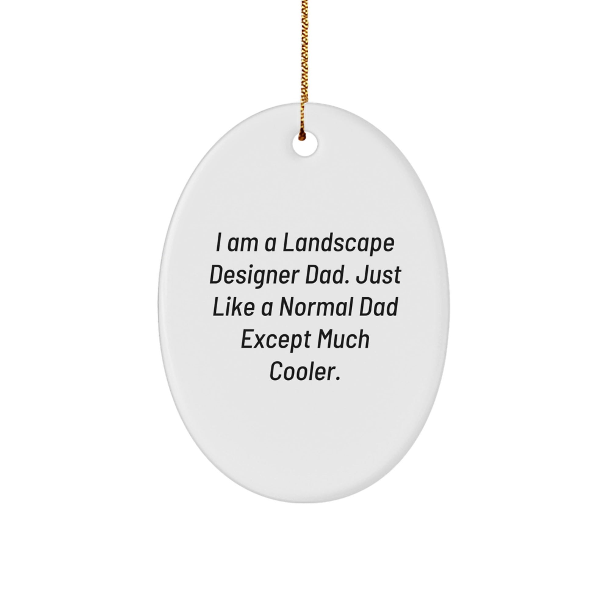 Landscape Designer Gifts from Dad - Funny Oval Ornament for Christmas, I Am A Landscape Designer Dad. Just Like A Normal Dad Except Much Cooler. - Image 1
