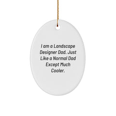 Landscape Designer Gifts from Dad - Funny Oval Ornament for Christmas, I Am A Landscape Designer Dad. Just Like A Normal Dad Except Much Cooler. - Image 1