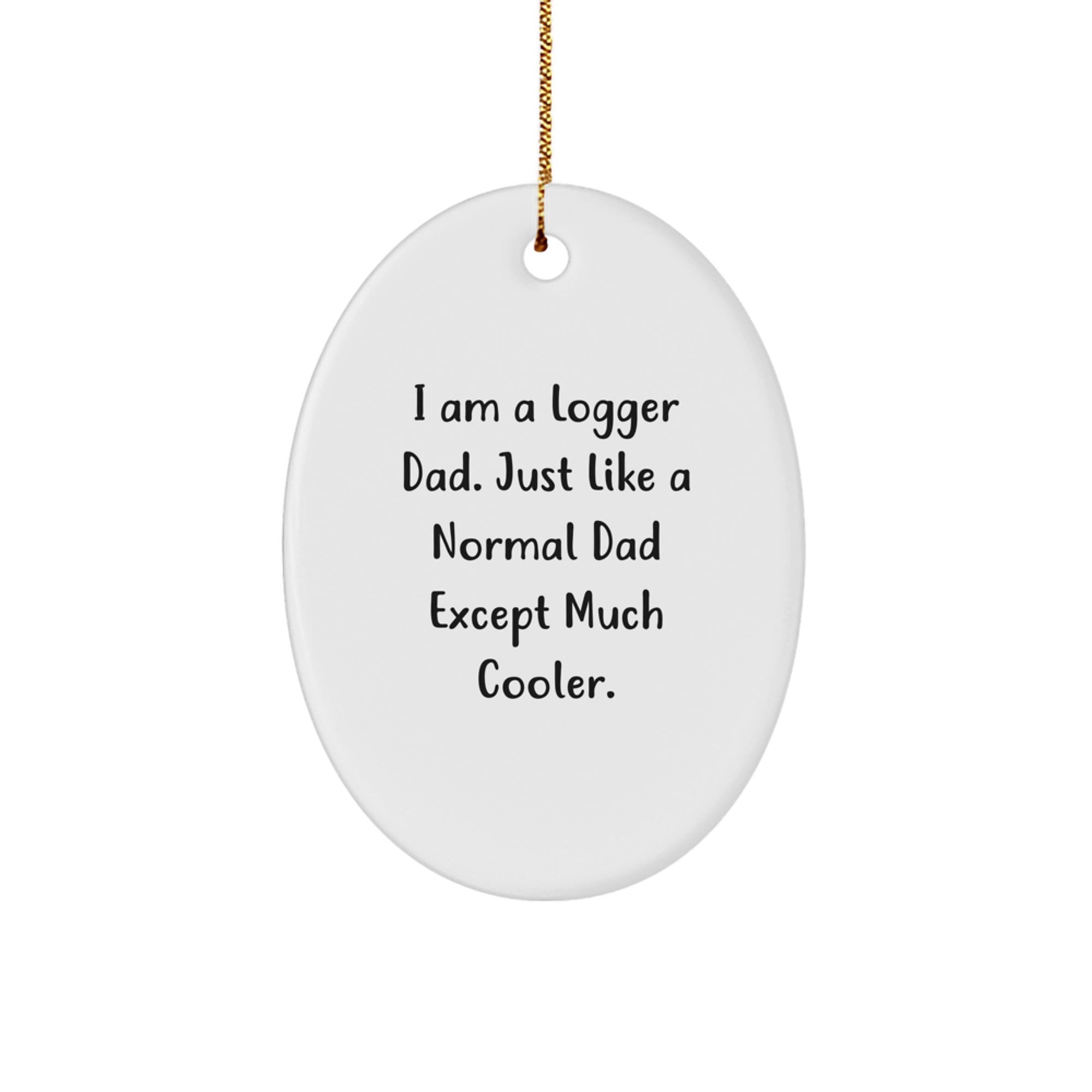 Funny Logger Dad Oval Ornament Gifts from Men for Logger Friends and Family at Christmas - Image 1