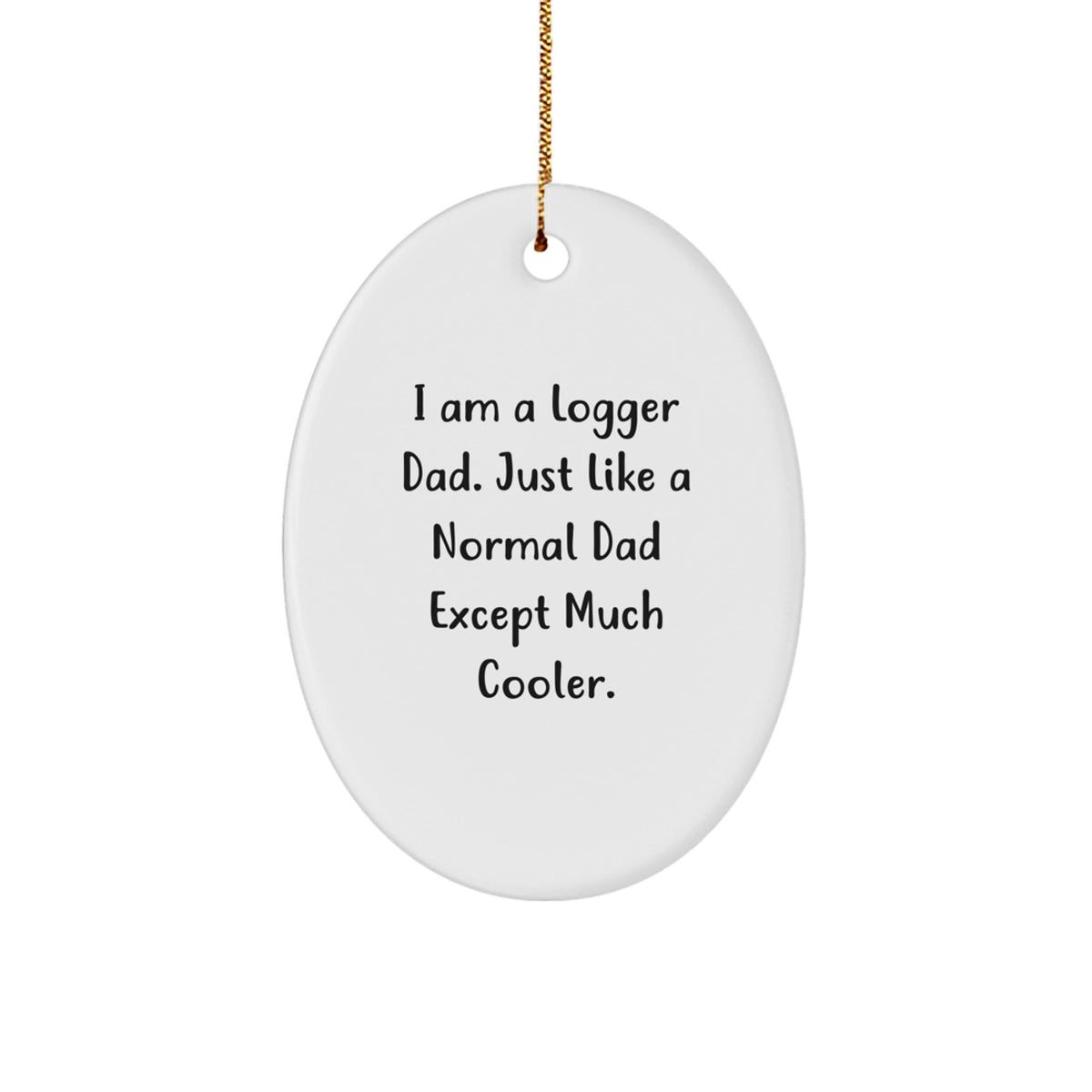 Funny Logger Dad Oval Ornament Gifts from Men for Logger Friends and Family at Christmas - Image 1