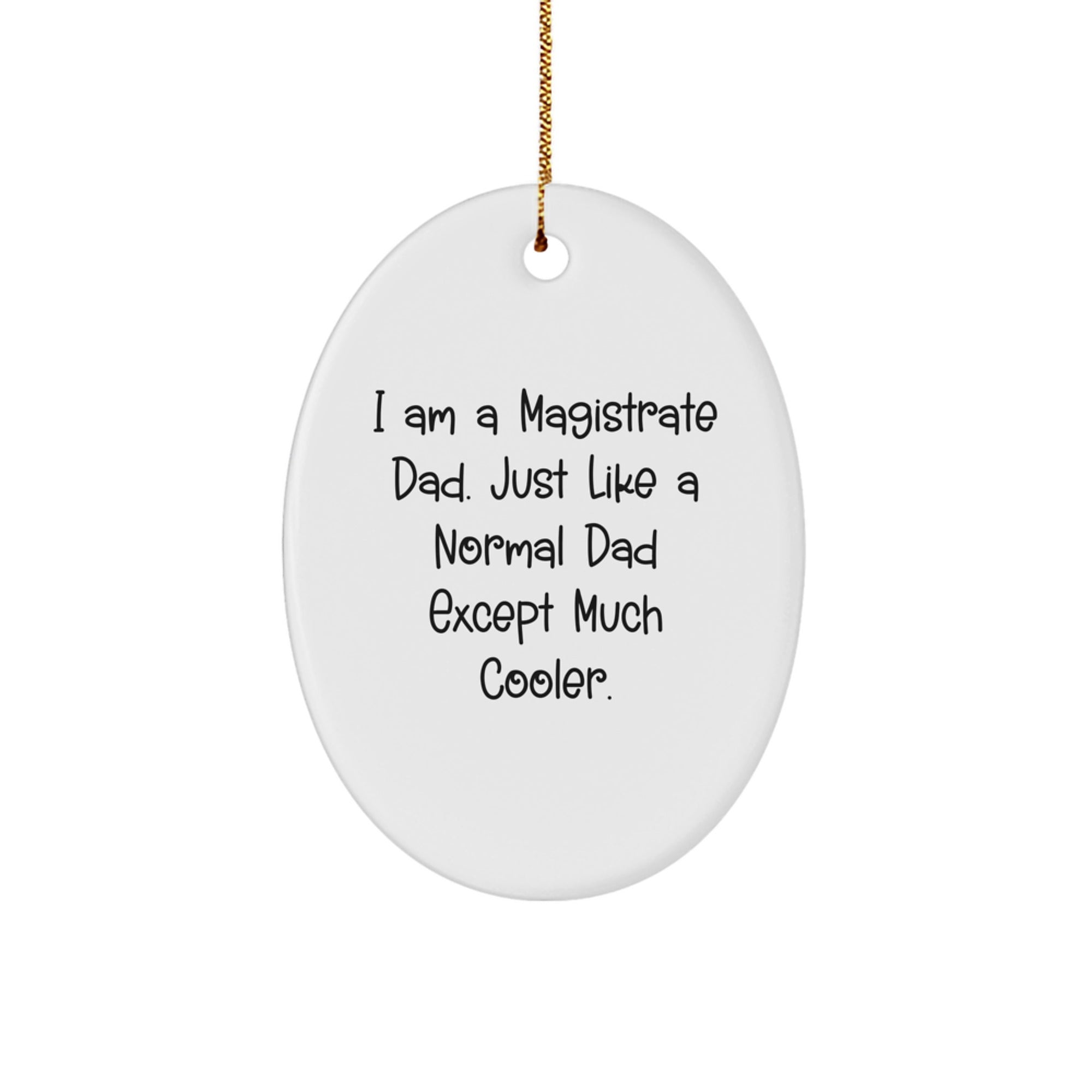 Magistrate Dad Gifts, Funny Oval Ornament, I Am A Magistrate Dad, Gifts from Men to Magistrate, Christmas Unique Presents - Image 1