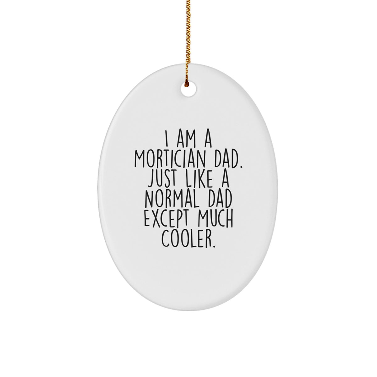 Mortician Dad Gifts - Funny Oval Ornament, 'I Am A Mortician Dad' - Christmas Unique Gifts from Family - Image 1