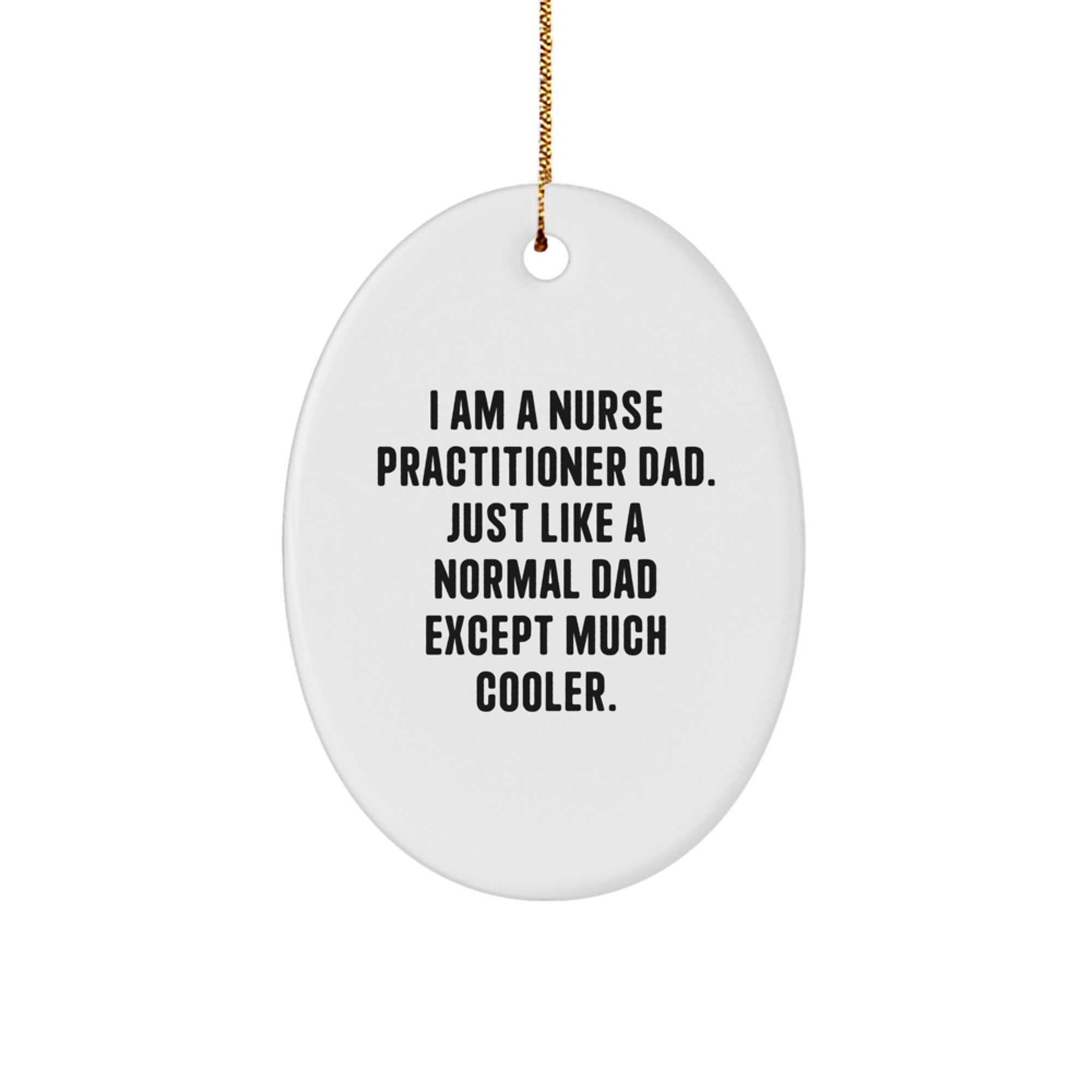 Nurse Practitioner Dad Gifts for Christmas - 'I Am A Nurse Practitioner Dad' Oval Ornament, Unique Nurse Practitioner Gifts from Dad, Nurse Practitioner Gifts for Men - Image 1