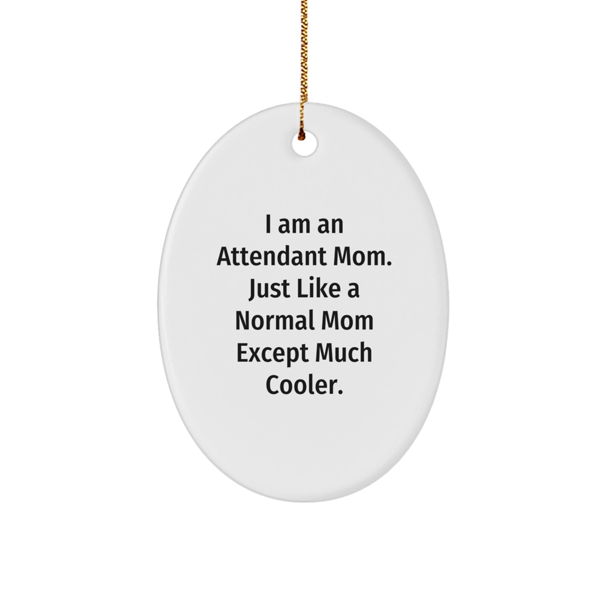 Attendant Mom's Special Gift, Oval Ornament - Funny, Unique, and Perfect for Christmas Unique Gifts from Friends and Family to Attendant Moms - Image 1
