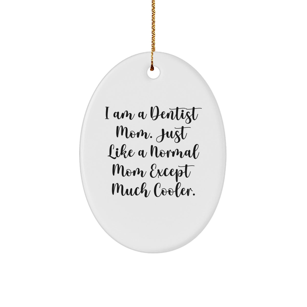Dentist Gifts from Family - 'I Am A Dentist Mom. Just Like A Normal Mom Except Much Cooler.' Oval Ornament for Christmas - Image 1