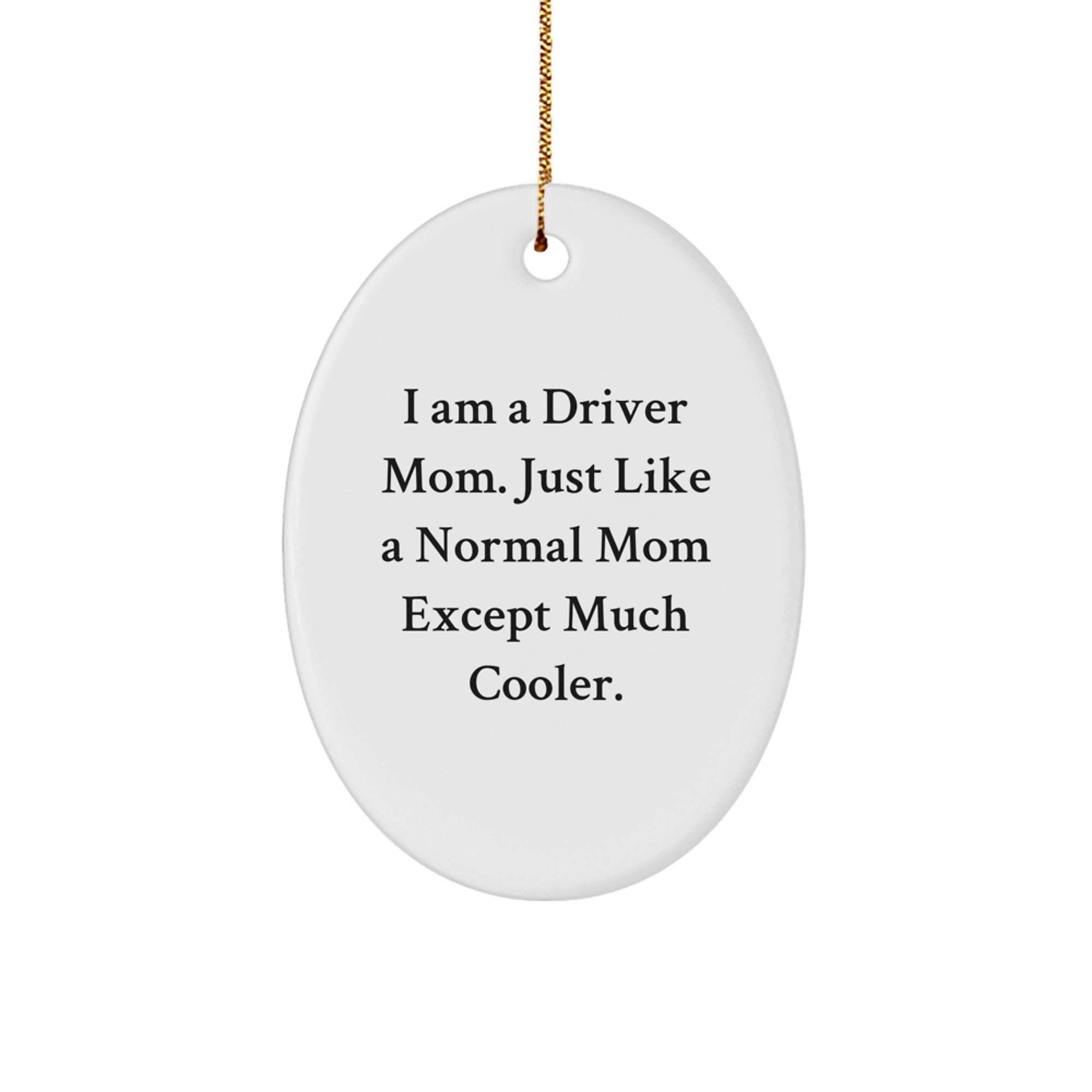Funny Driver Gifts for Driver Friends and Family - Oval Ornament with I Am A Driver Mom Quote, Perfect for Christmas - Image 1